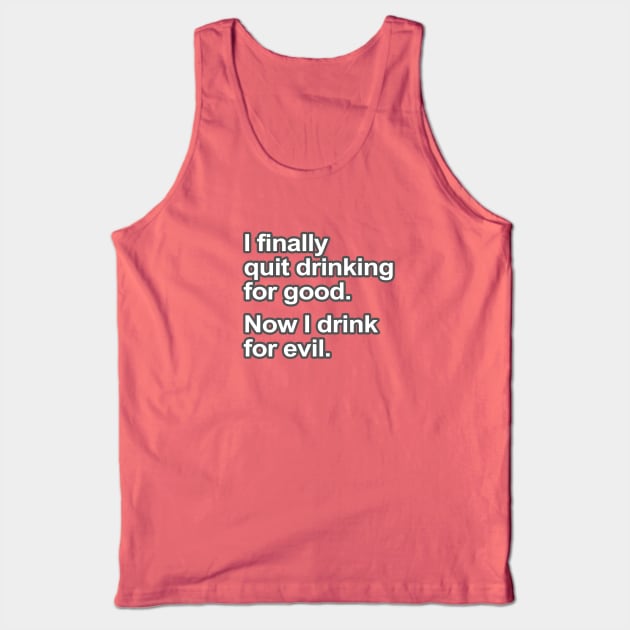 Funny Saying - I quit drinking Tank Top by robotface